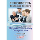 The Successful Franchise Broker's Ultimate Networking Compendium