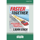 Faster Together: Accelerating Your Team's Productivity [16 Pt Large Print Edition]