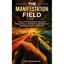The Manifestation Field: How to Manifest Beyond the Law of Attraction by Activating the Love Frequency and Reclaiming Your Divine Self