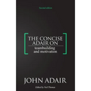 The Concise Adair on Teambuilding and Motivation