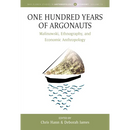 One Hundred Years of Argonauts: Malinowski, Ethnography and Economic Anthropology