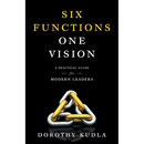 Six Functions, One Vision: A Practical Guide for Modern Leaders