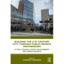 Building the 21st Century City through Public-Private Partnerships: A Tool for Real Estate Development and Urban Growth