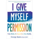 I Give Myself Permission: Take Risks. Be Imperfect. Live Boldly.