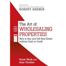 The Art of Wholesaling Properties: How to Buy and Sell Real Estate without Cash or Credit