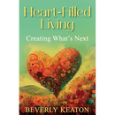 Heart-Filled Living: Creating What's Next
