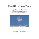 The Gift of Inner Peace: Cycles and Seasons, Symbols and Reasons
