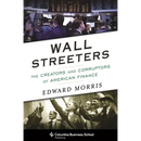 Wall Streeters: The Creators and Corruptors of American Finance