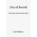Out of Breath: The Prayer of the Restless Heart