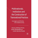 Multinationals, Institutions and the Construction of Transnational Practices: Convergence and Diversity in the Global Economy