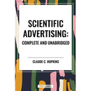 Scientific Advertising: Complete and Unabridged