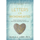 Letters to the Brokenhearted: Woman-to-Woman Advice on Refocusing, Rebuilding, and Reloving