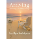 Arriving: A Journey Toward Becoming