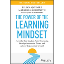 The Power of the Learning Mindset: How the Best Leaders Foster Curiosity, Develop Innovative Teams, and Achieve Exponential Growth
