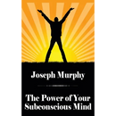 The Power of Your Subconscious Mind