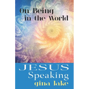 Jesus Speaking: On Being in the World