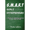 S.M.A.R.T Goals For Christian Entrepreneurs: Achieve Success in ALL Areas of Life