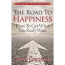 The Road to Happiness: How to Get What You Really Want
