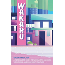 Wakaru: A Foreigner's Guide to Navigating Japanese Workplace and Corporate Culture