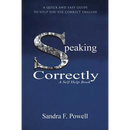 Speaking Correctly: A Quick and Easy Guide to Help You Use Correct English