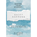 Shift Happens: Small Mindset Shifts, Big Life Results
