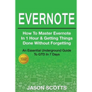 Evernote: How to Master Evernote in 1 Hour & Getting Things Done Without Forgetting ( an Essential Underground Guide to Gtd in 7