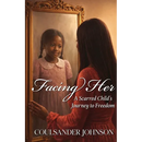 Facing Her: A Sacred Child's Journey To Freedom
