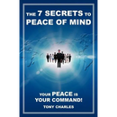 The 7 Secrets to Peace of Mind: Your Peace Is Your Command!