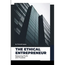 The Ethical Entrepreneur: Balancing Profit and Purpose
