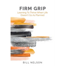 Firm Grip: Learning to Thrive When Life Doesn't Go as Planned