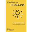 Looking for Sunshine: A Practical Guide for Dealing with Life's Challenges