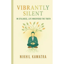 Vibrantly Silent: In Stillness, Life Whispers The Truth
