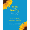Today is a New Day-Tomorrow is Too!: Your Path to Weekly Motivation & Inspiration