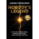 Nobody's Legend: Let Go of Who You Were, Rewrite Your Story, and Take Back Your Life