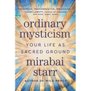 Ordinary Mysticism: Your Life as Sacred Ground