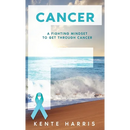 F Cancer: A Fighting Mindset To Get Through Cancer