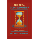The Art of Odd Fellowship: A Practical Guide to Strategic Leadership