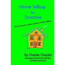 Home Selling For Smarties: The Consumer's Insider Guide to Home Selling