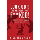 LOOK OUT! You're About to Get F**ked!: The 13 Biggest Pitfalls of Business and How to Avoid Them