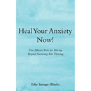 Heal Your Anxiety Now!: Five-Minute Tools for Moving Beyond Surviving into Thriving