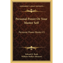 Personal Power Or Your Master Self: Personal Power Books V1