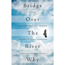 Bridge Over The River Why: A Guide for Those Who Have Suffered the Loss of a Child to Suicide