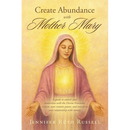 Create Abundance with Mother Mary: A guide to unlock your connection with the Divine Feminine, reclaim your creative power, and transform your relatio