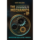 The Hidden Mechanics of IP: Demystifying Intellectual Property