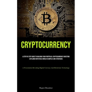 Cryptocurrency: A Step By Step Guide To Building Your Portfolio: Cryptocurrency Investing Explained With Real-world Examples And Strategies (A Present
