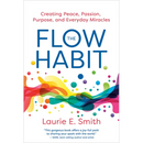 The Flow Habit: Creating Peace, Passion, Purpose, and Everyday Miracles