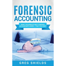 Forensic Accounting: What the World's Best Forensic Accountants Know - That You Don't