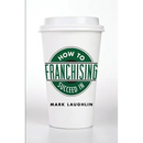 How to Succeed in Franchising
