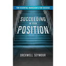 Succeeding In Your Position: Ten Essential Ingredients for Success