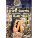 A Dreamer's Thought Book: Intriguing Ideas about the Dreaming Process